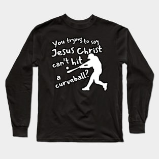 Jesus Christ Curve Ball Long Sleeve T-Shirt